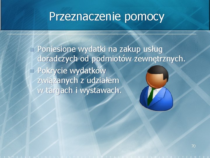 Przeznaczenie pomocy n n Poniesione wydatki na zakup usług doradczych od podmiotów zewnętrznych. Pokrycie