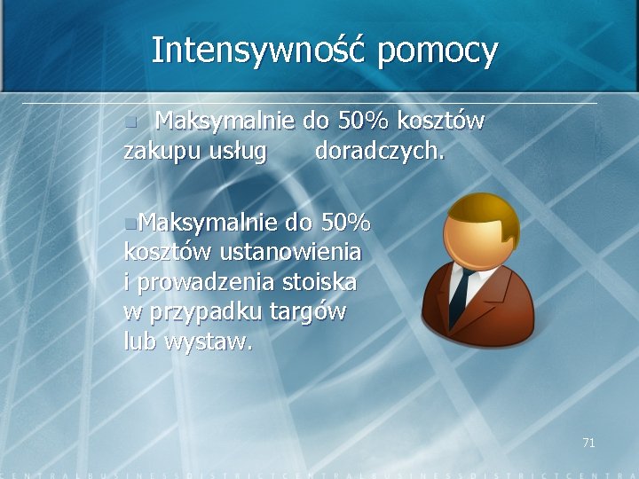 Intensywność pomocy Maksymalnie do 50% kosztów zakupu usług doradczych. n n. Maksymalnie do 50%