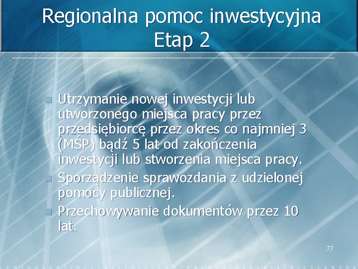 Regionalna pomoc inwestycyjna Etap 2 n n n Utrzymanie nowej inwestycji lub utworzonego miejsca