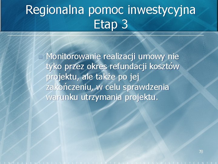 Regionalna pomoc inwestycyjna Etap 3 n Monitorowanie realizacji umowy nie tyko przez okres refundacji