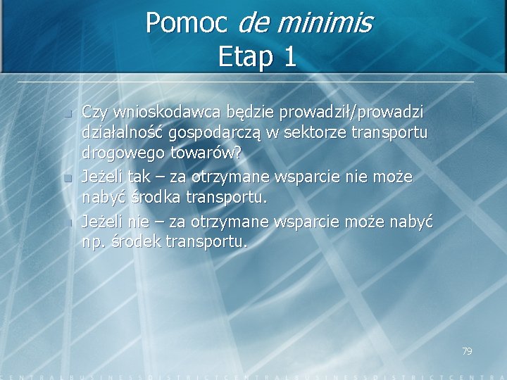 Pomoc de minimis Etap 1 n n n Czy wnioskodawca będzie prowadził/prowadzi działalność gospodarczą