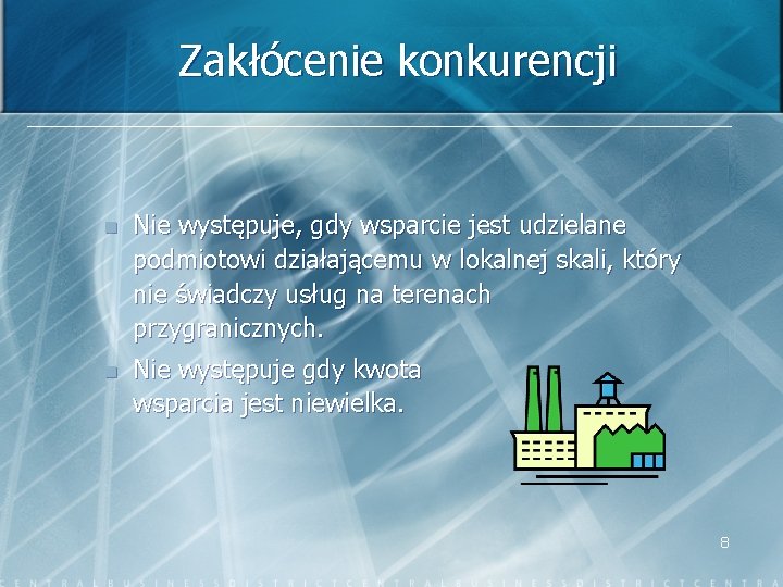 Zakłócenie konkurencji n Nie występuje, gdy wsparcie jest udzielane podmiotowi działającemu w lokalnej skali,