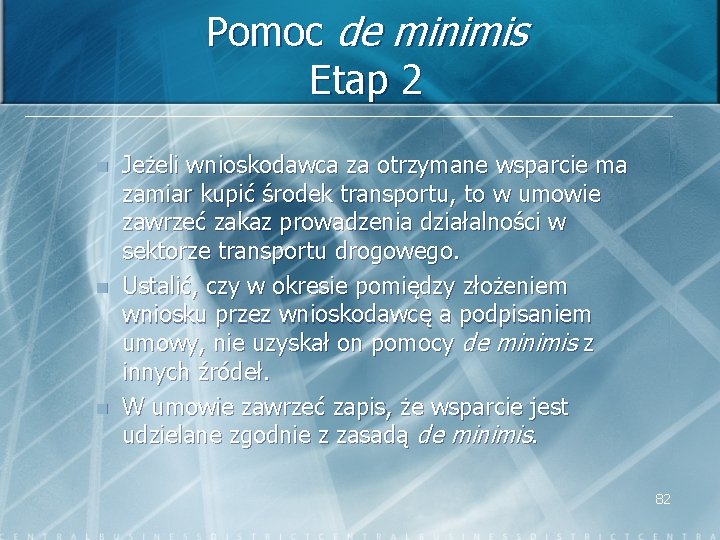 Pomoc de minimis Etap 2 n n n Jeżeli wnioskodawca za otrzymane wsparcie ma
