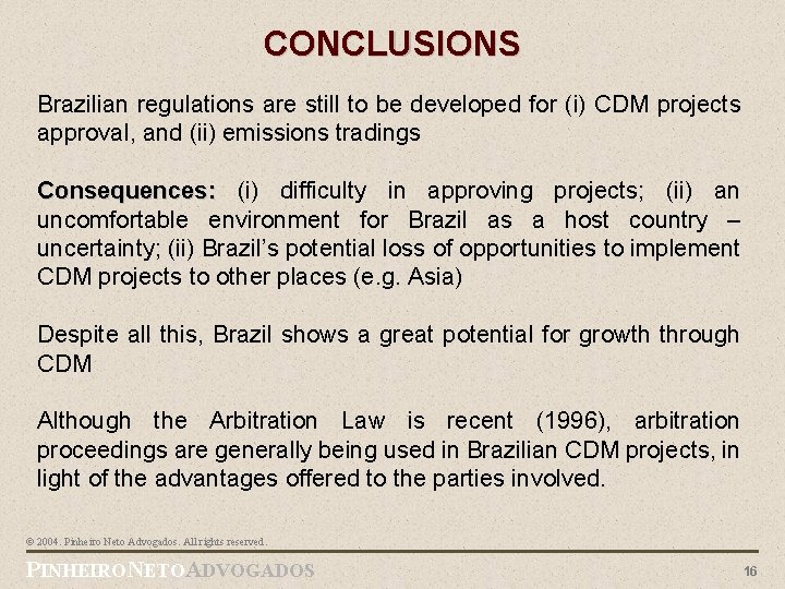 CONCLUSIONS Brazilian regulations are still to be developed for (i) CDM projects approval, and