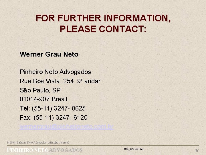 FOR FURTHER INFORMATION, PLEASE CONTACT: Werner Grau Neto Pinheiro Neto Advogados Rua Boa Vista,