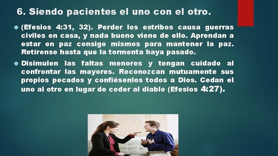 6. Siendo pacientes el uno con el otro. (Efesios 4: 31, 32). Perder los