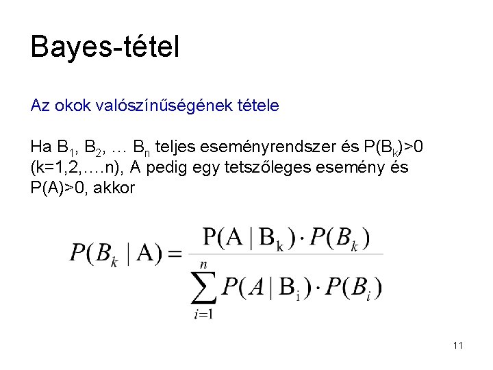 Bayes-tétel Az okok valószínűségének tétele Ha B 1, B 2, … Bn teljes eseményrendszer