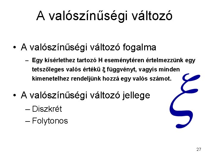 A valószínűségi változó • A valószínűségi változó fogalma – Egy kísérlethez tartozó H eseménytéren