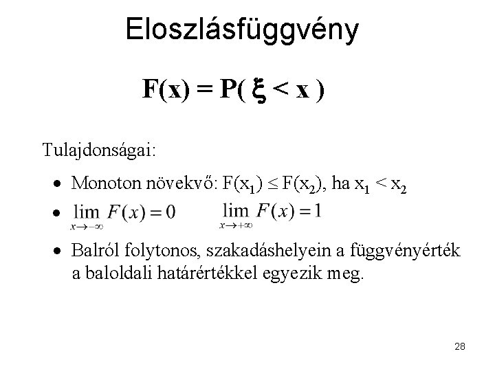 Eloszlásfüggvény F(x) = P( < x ) Tulajdonságai: Monoton növekvő: F(x 1) F(x 2),