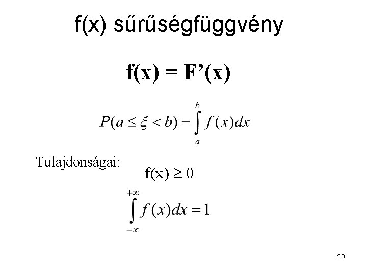 f(x) sűrűségfüggvény f(x) = F’(x) Tulajdonságai: f(x) 0 29 