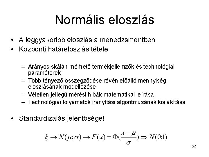 Normális eloszlás • A leggyakoribb eloszlás a menedzsmentben • Központi határeloszlás tétele – Arányos