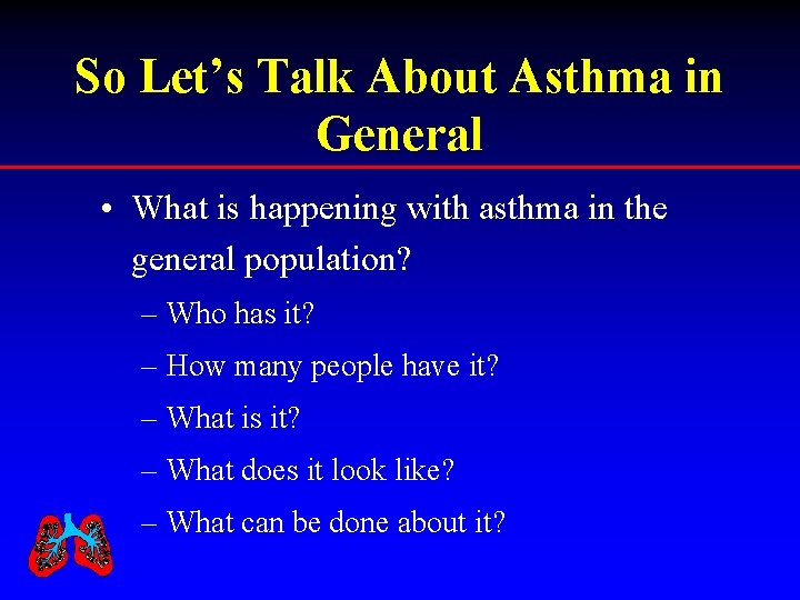 So Let’s Talk About Asthma in General • What is happening with asthma in