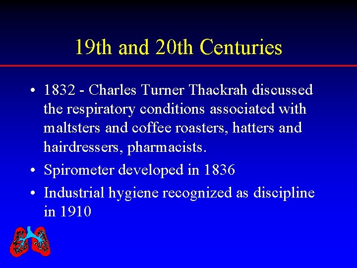 19 th and 20 th Centuries • 1832 - Charles Turner Thackrah discussed the