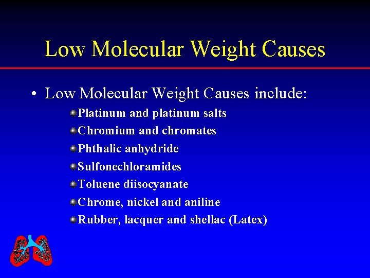 Low Molecular Weight Causes • Low Molecular Weight Causes include: Platinum and platinum salts