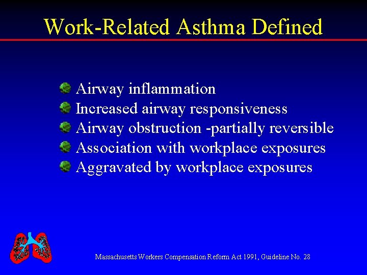 Work-Related Asthma Defined Airway inflammation Increased airway responsiveness Airway obstruction -partially reversible Association with