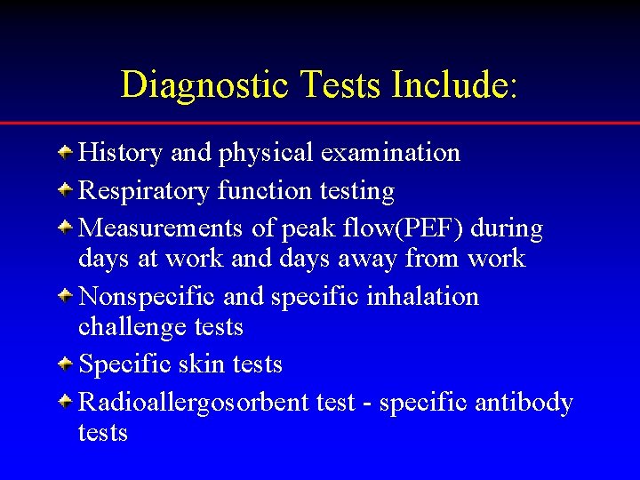 Diagnostic Tests Include: History and physical examination Respiratory function testing Measurements of peak flow(PEF)
