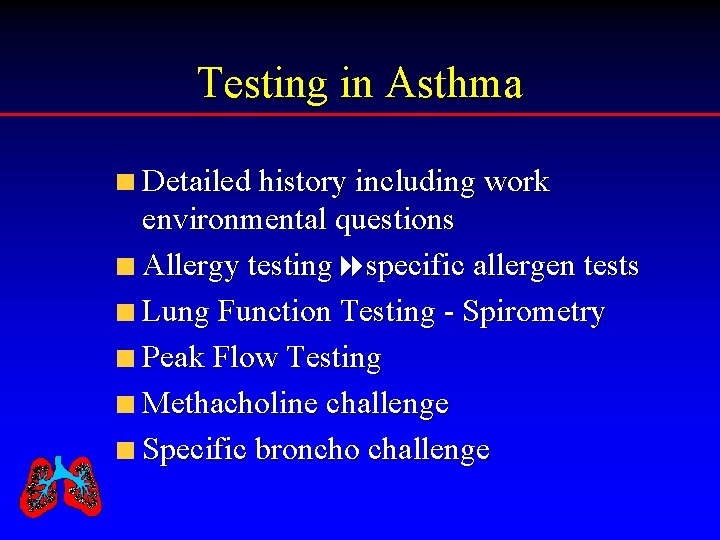 Testing in Asthma Detailed history including work environmental questions Allergy testing specific allergen tests