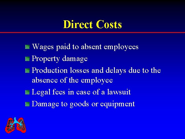 Direct Costs Wages paid to absent employees Property damage Production losses and delays due