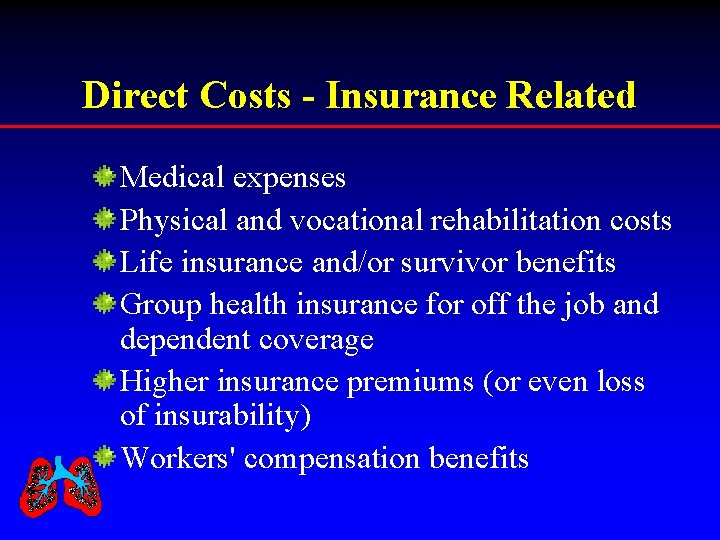 Direct Costs - Insurance Related Medical expenses Physical and vocational rehabilitation costs Life insurance