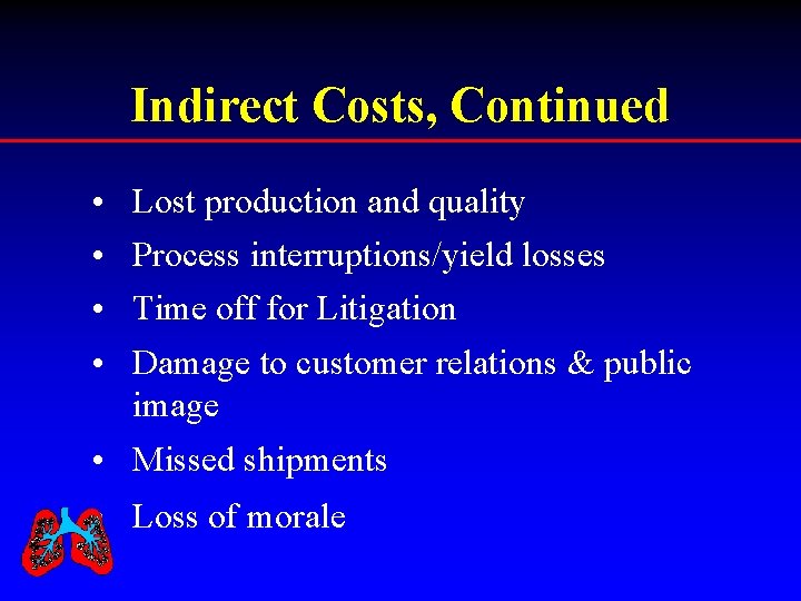 Indirect Costs, Continued • • Lost production and quality Process interruptions/yield losses Time off