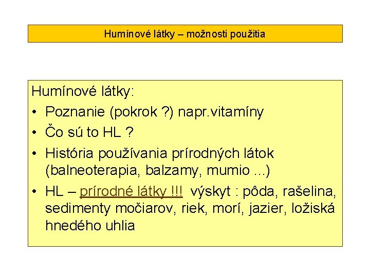 Humínové látky – možnosti použitia Humínové látky: • Poznanie (pokrok ? ) napr. vitamíny