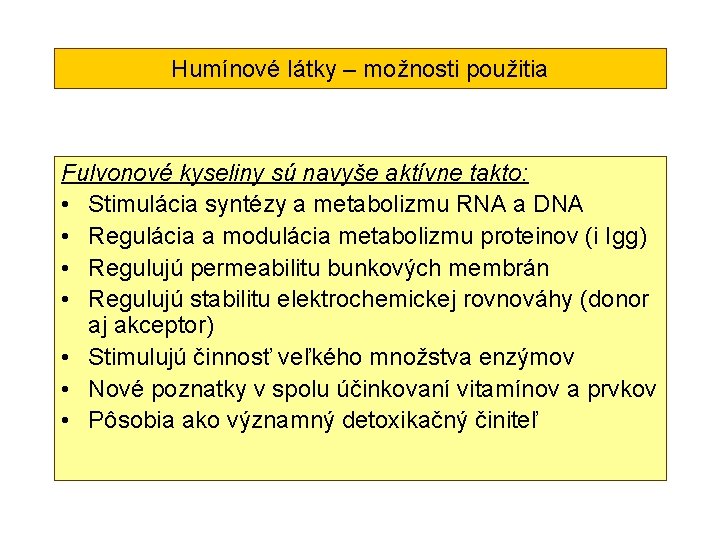 Humínové látky – možnosti použitia Fulvonové kyseliny sú navyše aktívne takto: • Stimulácia syntézy