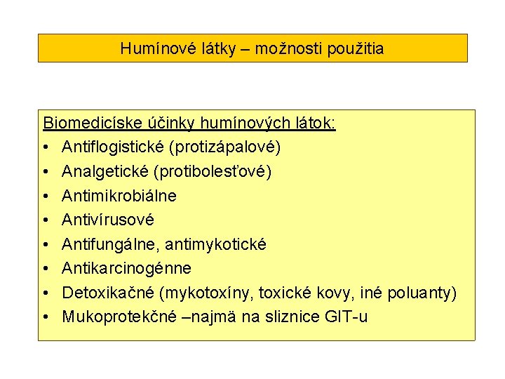 Humínové látky – možnosti použitia Biomedicíske účinky humínových látok: • Antiflogistické (protizápalové) • Analgetické