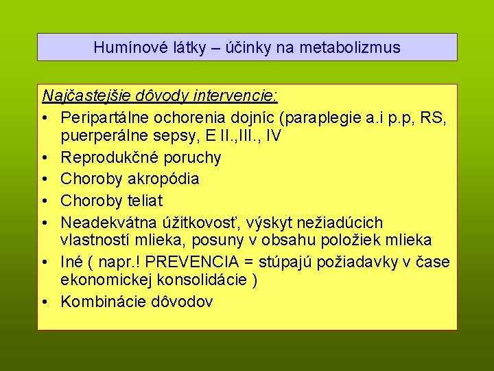 Humínové látky – účinky na metabolizmus Najčastejšie dôvody intervencie: • Peripartálne ochorenia dojníc (paraplegie