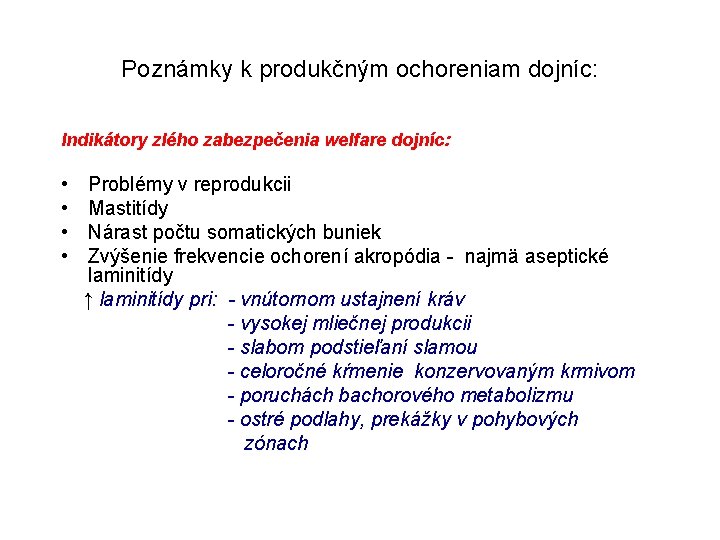 Poznámky k produkčným ochoreniam dojníc: Indikátory zlého zabezpečenia welfare dojníc: • • Problémy v