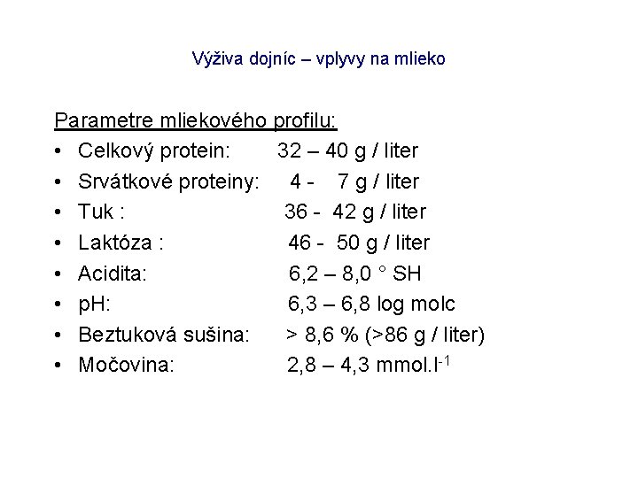 Výživa dojníc – vplyvy na mlieko Parametre mliekového profilu: • Celkový protein: 32 –