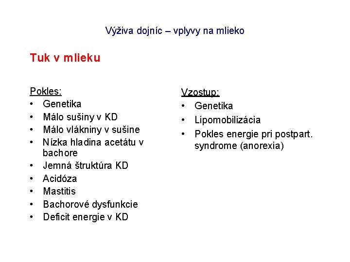 Výživa dojníc – vplyvy na mlieko Tuk v mlieku Pokles: • Genetika • Málo