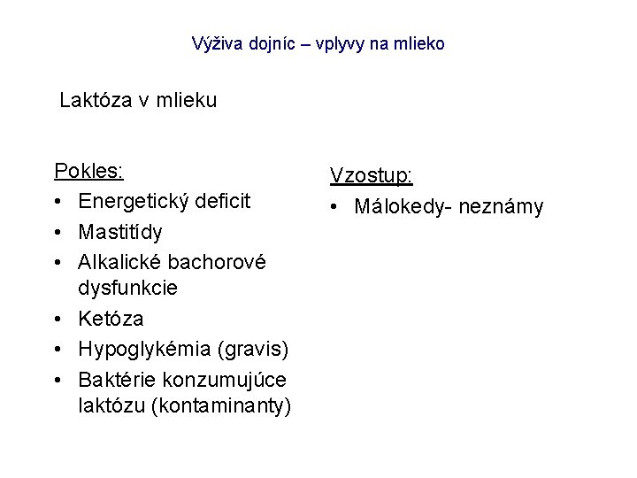 Výživa dojníc – vplyvy na mlieko Laktóza v mlieku Pokles: • Energetický deficit •