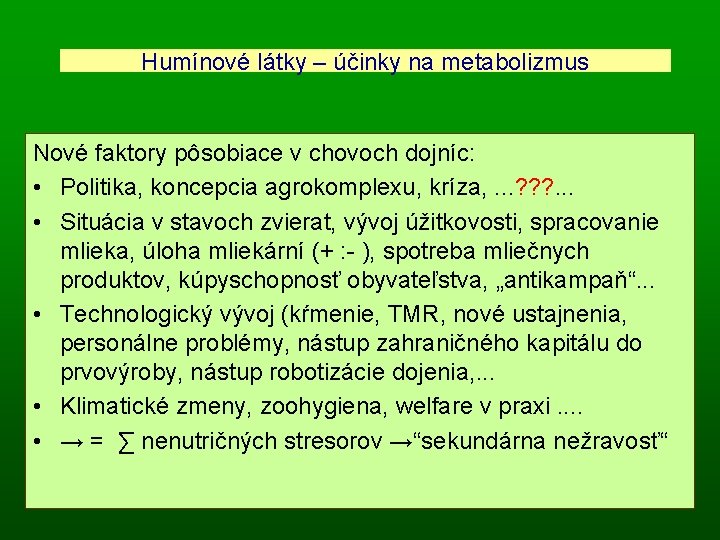 Humínové látky – účinky na metabolizmus Nové faktory pôsobiace v chovoch dojníc: • Politika,