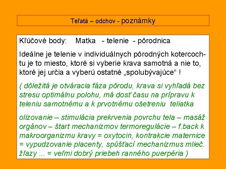 Teľatá – odchov - poznámky Kľúčové body: Matka - telenie - pôrodnica Ideálne je