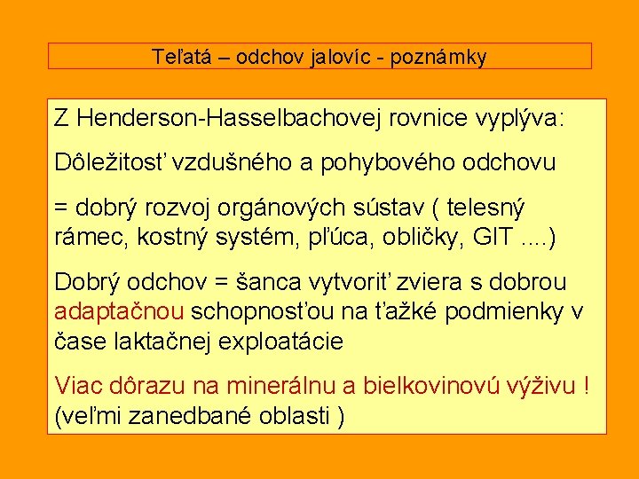 Teľatá – odchov jalovíc - poznámky Z Henderson-Hasselbachovej rovnice vyplýva: Dôležitosť vzdušného a pohybového