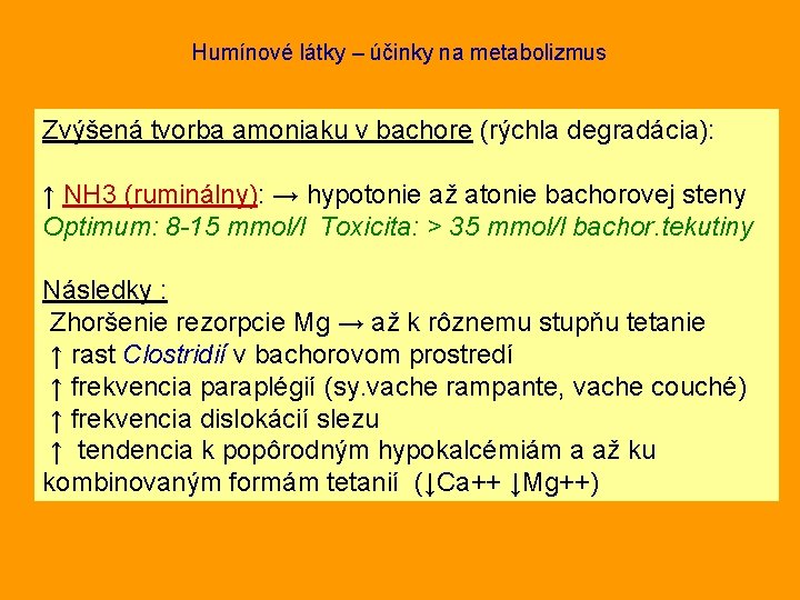 Humínové látky – účinky na metabolizmus Zvýšená tvorba amoniaku v bachore (rýchla degradácia): ↑