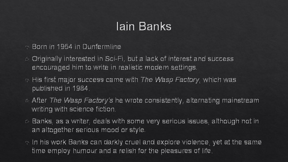 Iain Banks Born in 1954 in Dunfermline Originally interested in Sci-Fi, but a lack
