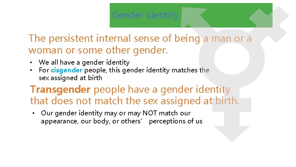 Gender identity The persistent internal sense of being a man or a woman or