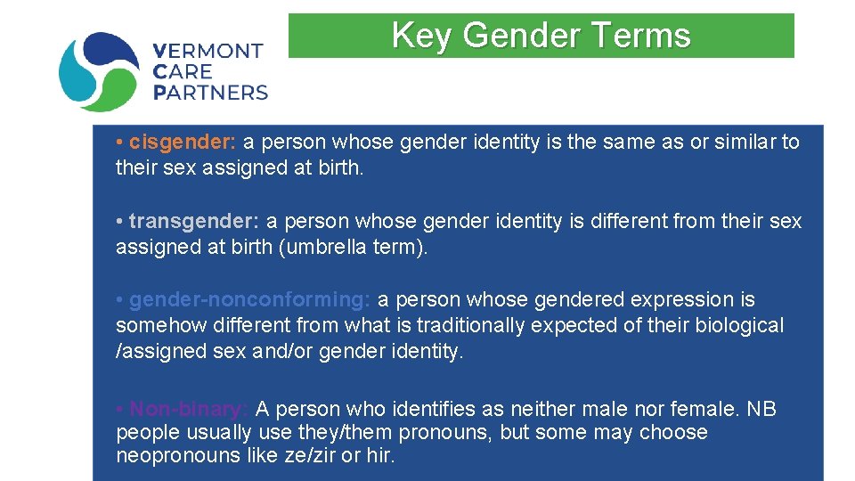 Key Gender Terms • cisgender: a person whose gender identity is the same as