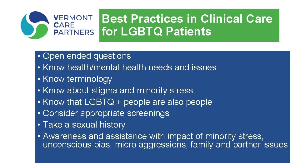 Best Practices in Clinical Care for LGBTQ Patients • Open ended questions • Know