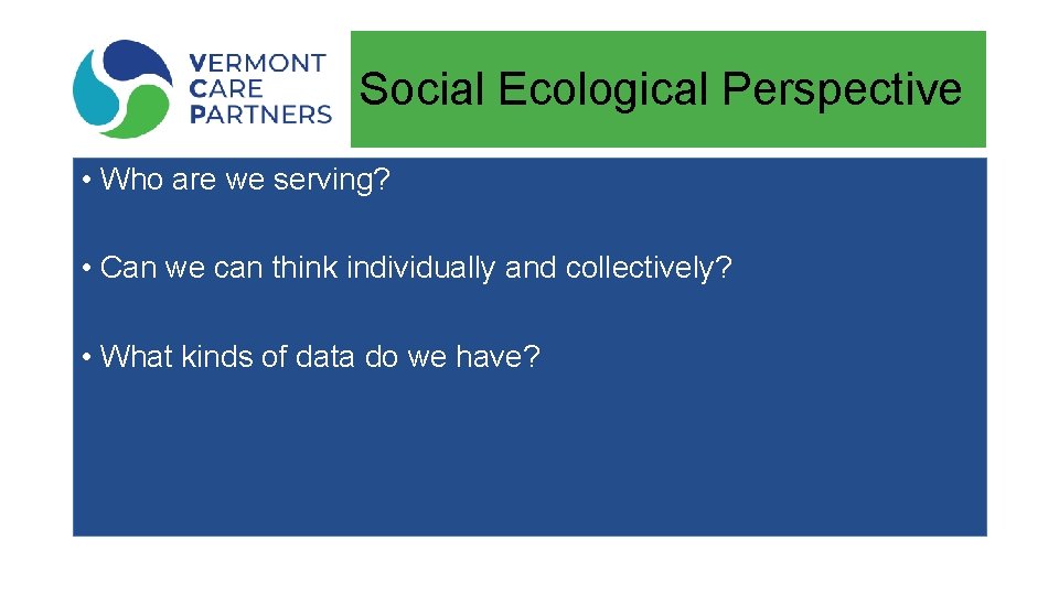 Social Ecological Perspective • Who are we serving? • Can we can think individually