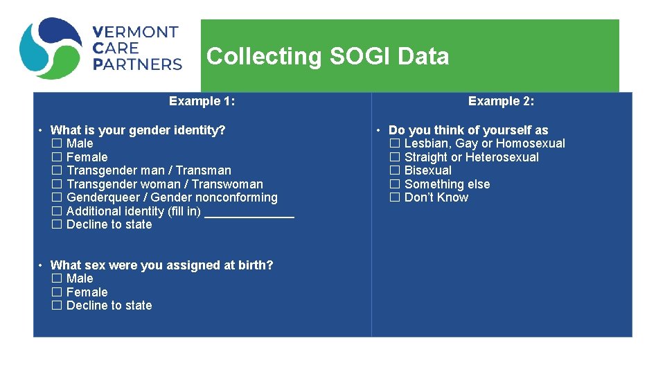 Collecting SOGI Data Example 1: • What is your gender identity? ☐ Male ☐