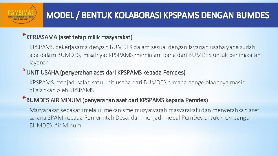 MODEL / BENTUK KOLABORASI KPSPAMS DENGAN BUMDES *KERJASAMA (aset tetap milik masyarakat) KPSPAMS bekerjasama