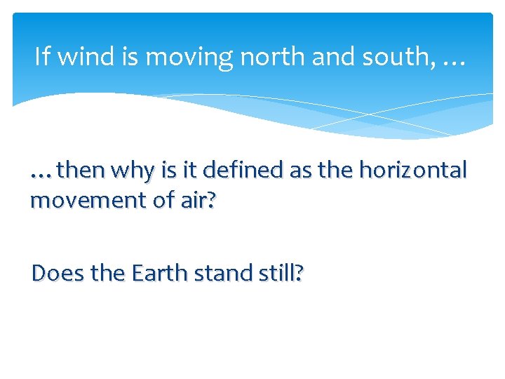 If wind is moving north and south, … …then why is it defined as