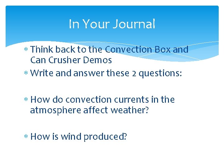 In Your Journal Think back to the Convection Box and Can Crusher Demos Write