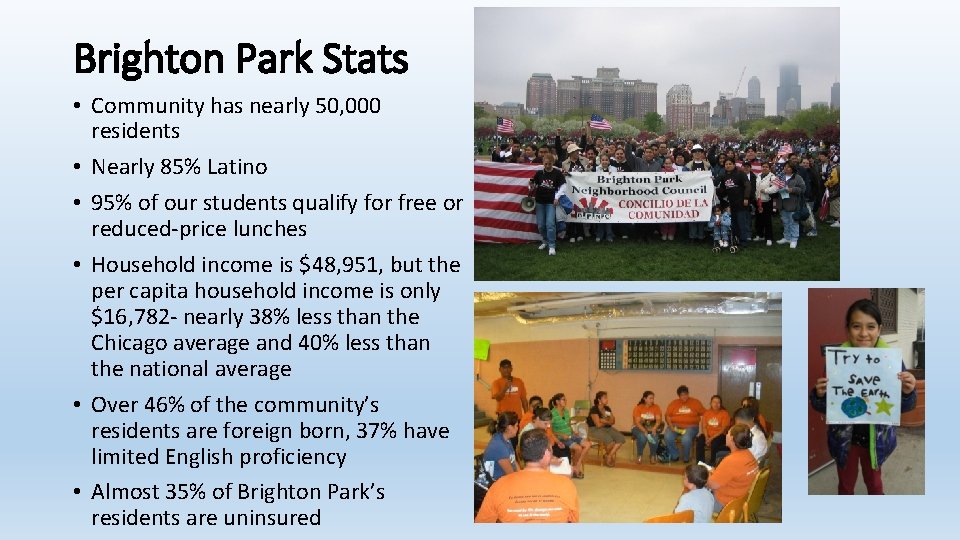 Brighton Park Stats • Community has nearly 50, 000 residents • Nearly 85% Latino