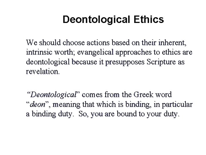 Deontological Ethics We should choose actions based on their inherent, intrinsic worth; evangelical approaches