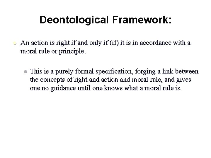 Deontological Framework: l An action is right if and only if (if) it is