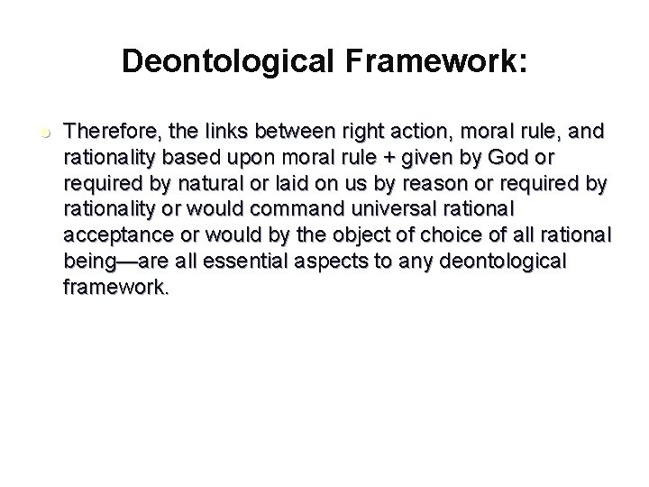 Deontological Framework: l Therefore, the links between right action, moral rule, and rationality based