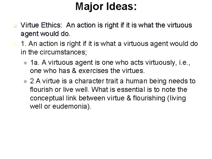 Major Ideas: l l Virtue Ethics: An action is right if it is what